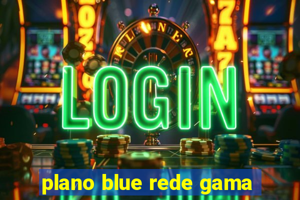 plano blue rede gama